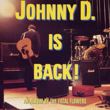 The Fatal Flowers -  Johnny D is Back